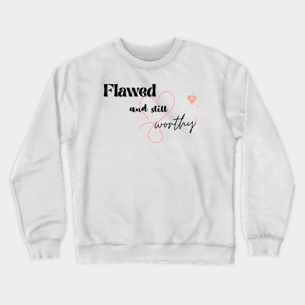 Flawed but worthy Crewneck Sweatshirt by Lili's Designs